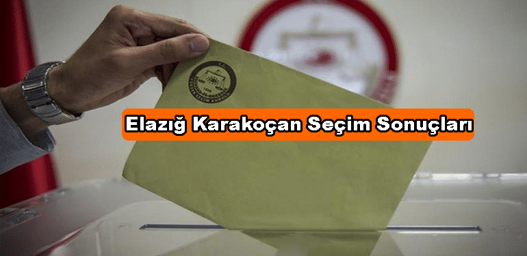 Elazığ Karakoçan Seçim Sonuçları: Karakoçan Yerel Seçim Sonuçları 2024