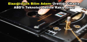 Elazığlı Türk Bilim Adamı Ürettiği Cihazla ABD'li Teknoloji Devine Rakip Oldu!