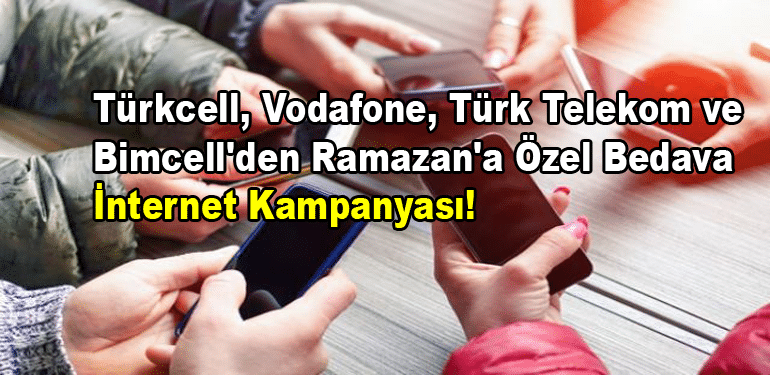 Türkcell, Vodafone, Türk Telekom ve Bimcell'den Ramazan'a Özel Bedava İnternet Kampanyası!
