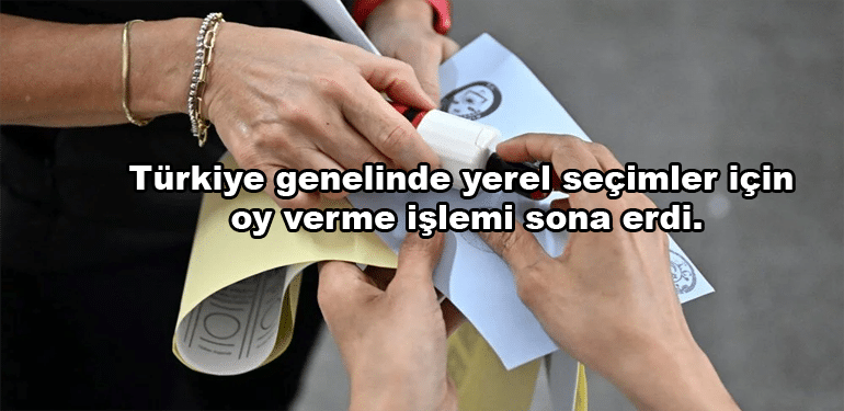 Türkiye genelinde yerel seçimler için oy verme işlemi sona erdi!