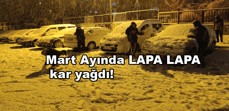 Mart Ayında LAPA LAPA Kar Yağdı!