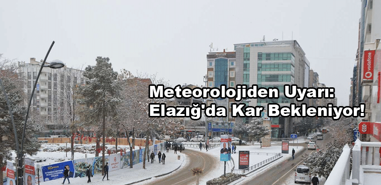 Meteorolojiden Uyarı: Elazığ'da Kar Bekleniyor!