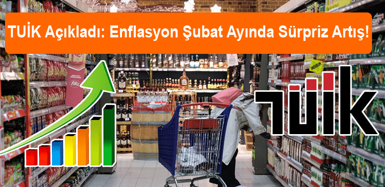 TUİK Açıkladı: Enflasyon Şubat Ayında Sürpriz Artışla Yüzde 4,53 Yükseldi!