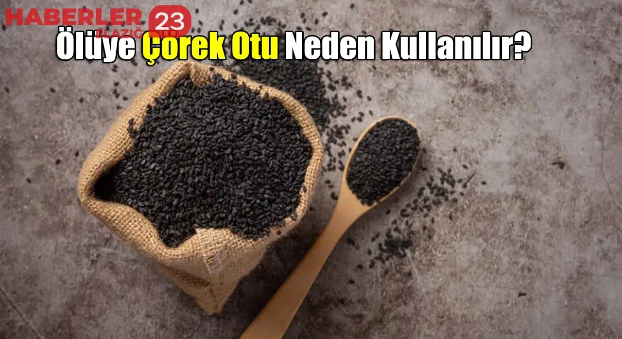 Ölüye Çörek Otu Neden Kullanılır? 5 Ölüye Çörek Otu Neden Kullanılır?