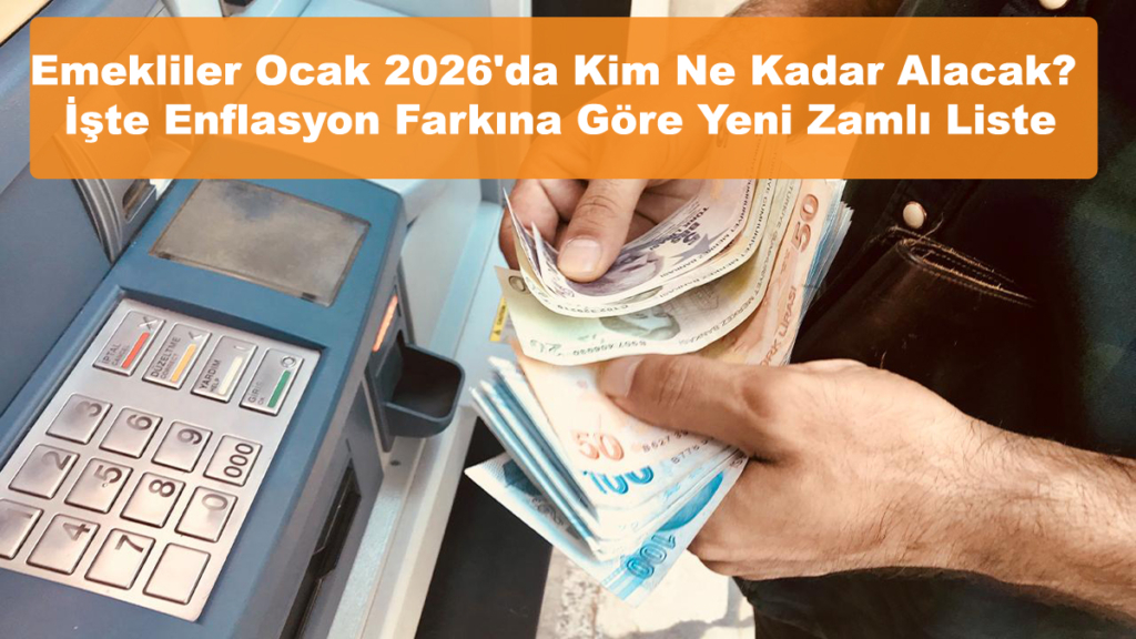 Emekliler Ocak 2026'da Kim Ne Kadar Alacak? İşte Enflasyon Farkına Göre Yeni Zamlı Liste