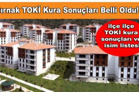 Şırnak TOKİ Kura Sonuçları Belli Oldu! İşte ilçe ilçe TOKİ kura sonuçları ve isim listesi
