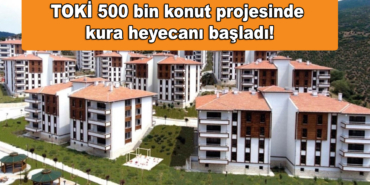 TOKİ 500 bin konut projesinde kura heyecanı başladı: Adıyaman Başladı, sıradaki İstanbul mu?