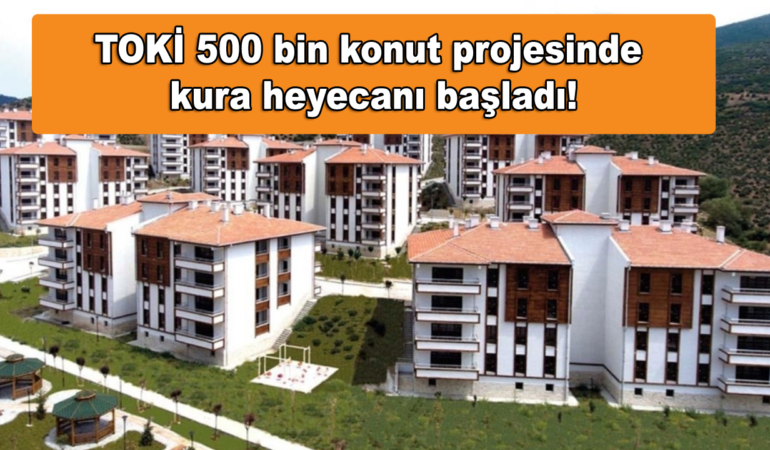 TOKİ 500 bin konut projesinde kura heyecanı başladı: Adıyaman Başladı, sıradaki İstanbul mu?