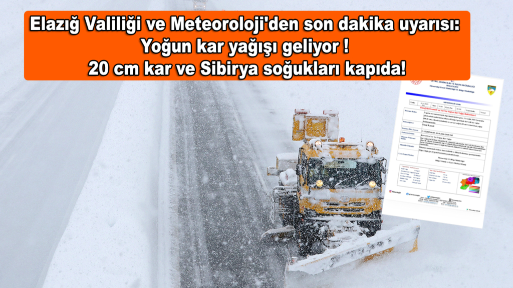 Elazığ Valiliği ve Meteoroloji'den son dakika uyarısı: Yoğun kar yağışı geliyor! 20 cm kar ve Sibirya soğukları kapıda!