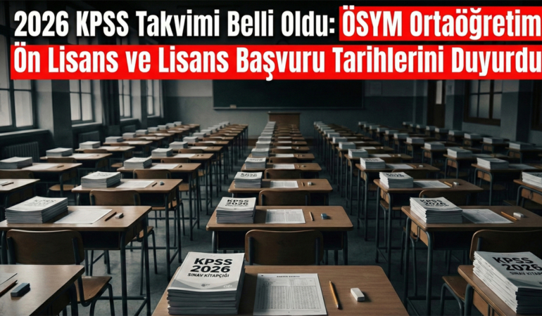 2026 KPSS Takvimi Belli Oldu: ÖSYM Ortaöğretim, Ön Lisans ve Lisans Başvuru Tarihlerini Duyurdu!