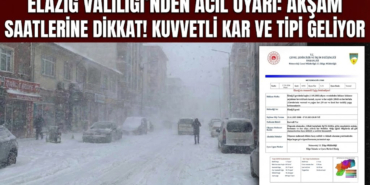 Elazığ Valiliği'nden Acil Uyarı: Akşam Saatlerine Dikkat! Kuvvetli Kar ve Tipi Geliyor!