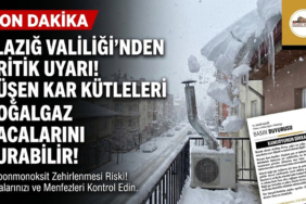 Elazığ Valiliği’nden Kritik Uyarı: Düşen Kar Kütleleri Doğalgaz Bacalarını Vurabilir!