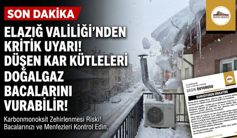 Elazığ Valiliği’nden Kritik Uyarı: Düşen Kar Kütleleri Doğalgaz Bacalarını Vurabilir!