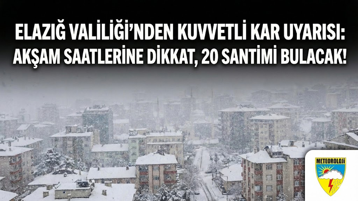 Elazığ Valiliği’nden "Kuvvetli Kar" Uyarısı: Akşam Saatlerine Dikkat, 20 Santimi Bulacak!