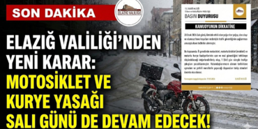 Elazığ Valiliği’nden Yeni Karar: Motosiklet ve Kurye Yasağı Salı Günü de Devam Edecek!