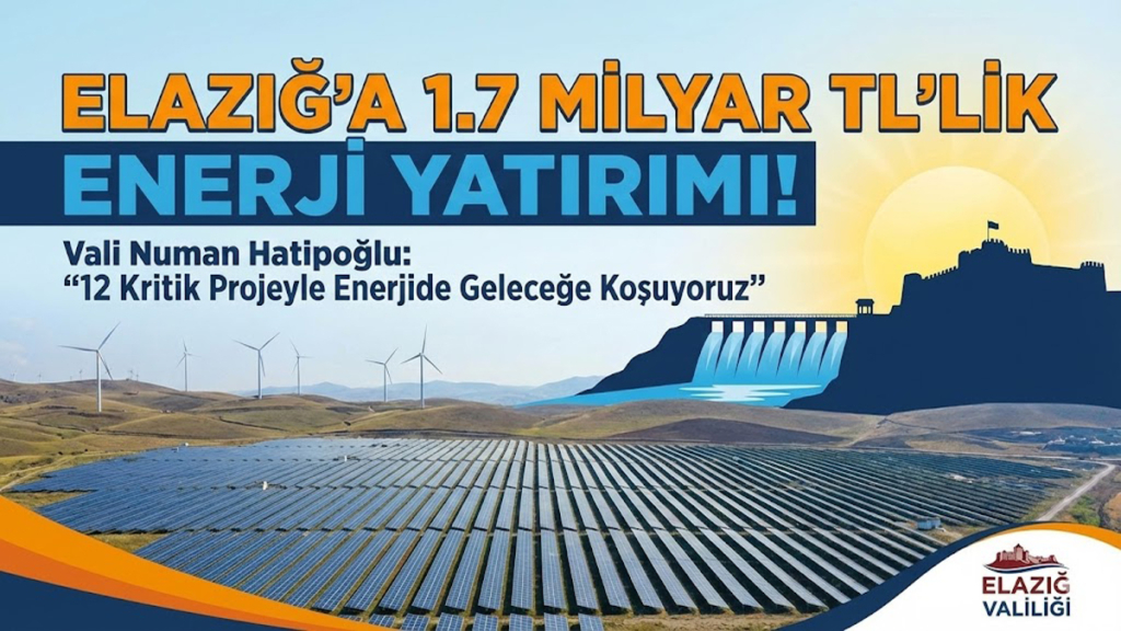Elazığ’a 1.7 Milyar TL’lik Enerji Yatırımı: Elazığ Valisi Numan Hatipoğlu 12 Kritik Projeyi Duyurdu!