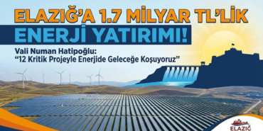 Elazığ’a 1.7 Milyar TL’lik Enerji Yatırımı: Elazığ Valisi Numan Hatipoğlu 12 Kritik Projeyi Duyurdu!