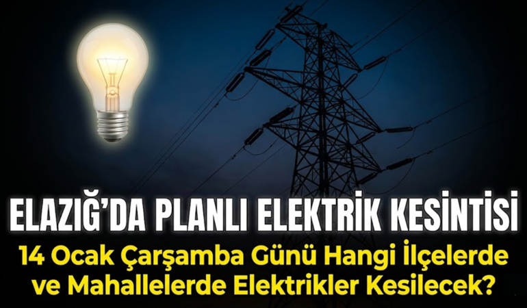 Elazığ'da 14 Ocak Çarşamba Günü Hangi İlçelerde ve Mahallelerde Elektrikler Kesilecek?