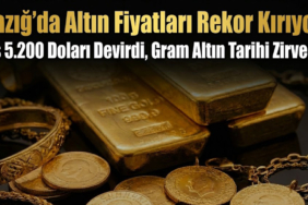 Elazığ’da Altın Fiyatları Rekor Kırıyor: Ons 5.200 Doları Devirdi, Gram Altın Tarihi Zirvede!