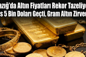 Elazığ’da Altın Fiyatları Rekor Tazeliyor! Ons 5 Bin Doları Geçti, Gram Altın Zirvede!