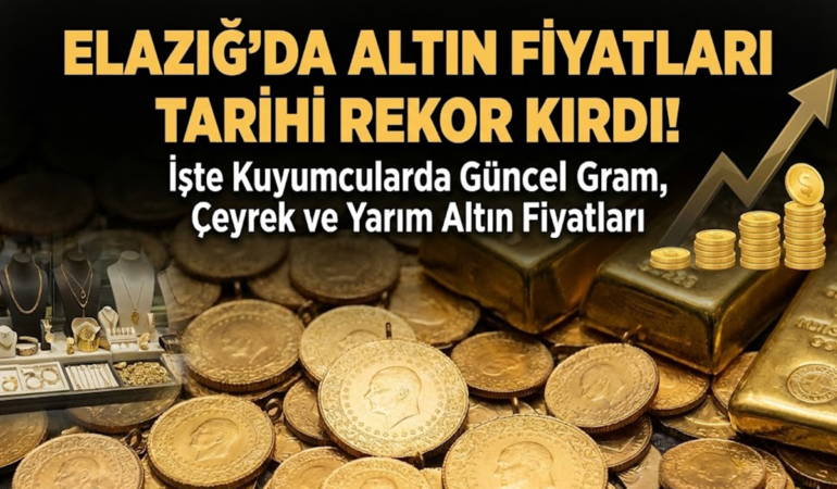Elazığ'da Altın Fiyatları Tarihi Rekor Kırdı: İşte Kuyumcularda Güncel Gram, Çeyrek ve Yarım Altın Fiyatları