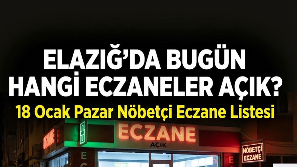 Elazığ’da Bugün Hangi Eczaneler Açık? 18 Ocak Pazar Nöbetçi Eczane Listesi