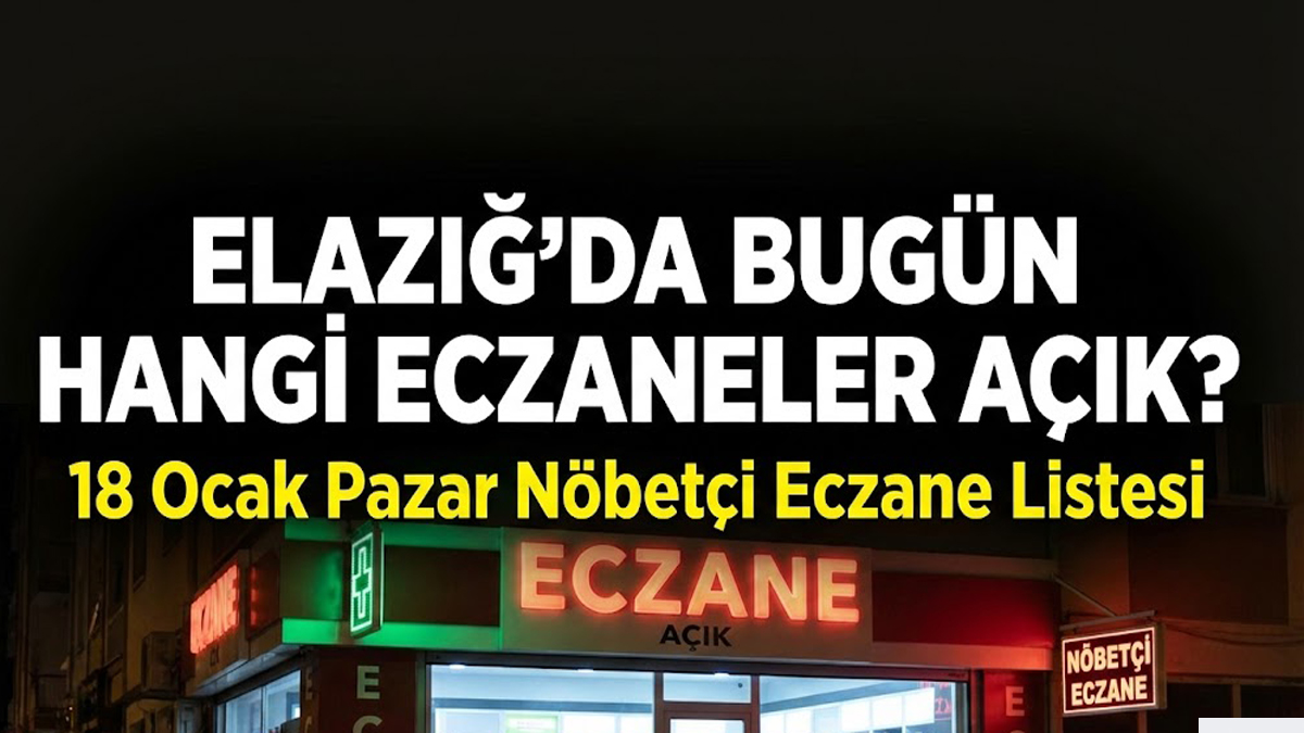 Elazığ’da Bugün Hangi Eczaneler Açık? 18 Ocak Pazar Nöbetçi Eczane Listesi 5 Elazığ’da Bugün Hangi Eczaneler Açık? 18 Ocak Pazar Nöbetçi Eczane Listesi