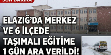 Elazığ'da Merkez ve 6 İlçede Taşımalı Eğitime 1 Gün Ara Verildi!