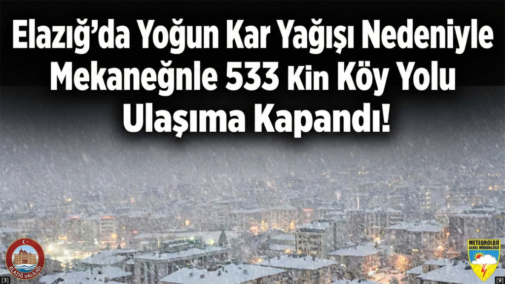 Elazığ’da Yoğun Kar Yağışı Nedeniyle 533 Köy Yolu Ulaşıma Kapandı!