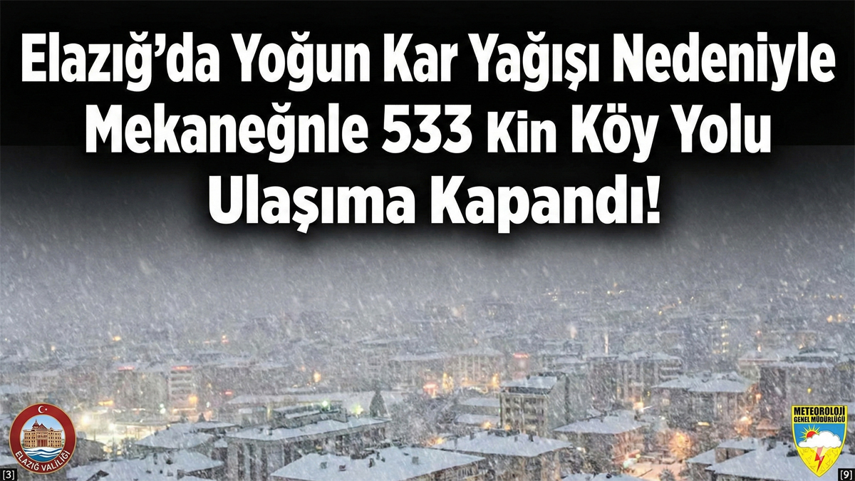 Elazığ’da Yoğun Kar Yağışı Nedeniyle 533 Köy Yolu Ulaşıma Kapandı!