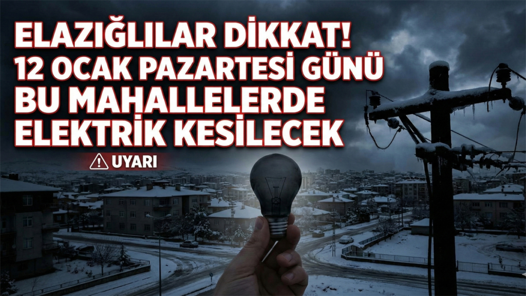 Elazığlılar Dikkat! 12 Ocak Pazartesi Günü Bu Mahallelerde Elektrik Kesilecek!