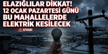 Elazığlılar Dikkat! 12 Ocak Pazartesi Günü Bu Mahallelerde Elektrik Kesilecek!