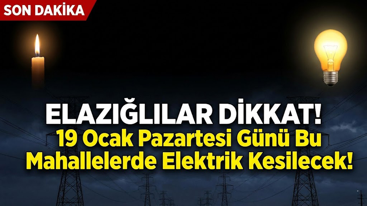 Elazığlılar Dikkat! 19 Ocak Pazartesi Günü Bu Mahallelerde Elektrik Kesilecek!