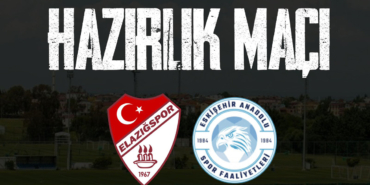 Elazığspor bugün Eskişehir Anadolu ile hazırlık maçı yapacak!