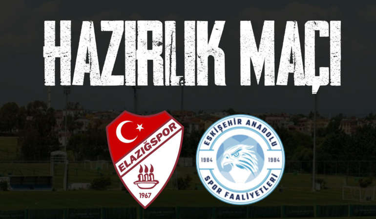 Elazığspor bugün Eskişehir Anadolu ile hazırlık maçı yapacak!