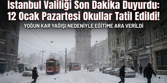 İstanbul Valiliği Son Dakika Duyurdu: 12 Ocak Pazartesi Okullar Tatil Edildi!