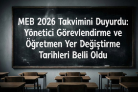 MEB 2026 Takvimini Duyurdu: Yönetici Görevlendirme ve Öğretmen Yer Değiştirme Tarihleri Belli Oldu!
