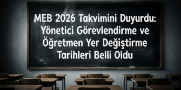 MEB 2026 Takvimini Duyurdu: Yönetici Görevlendirme ve Öğretmen Yer Değiştirme Tarihleri Belli Oldu!
