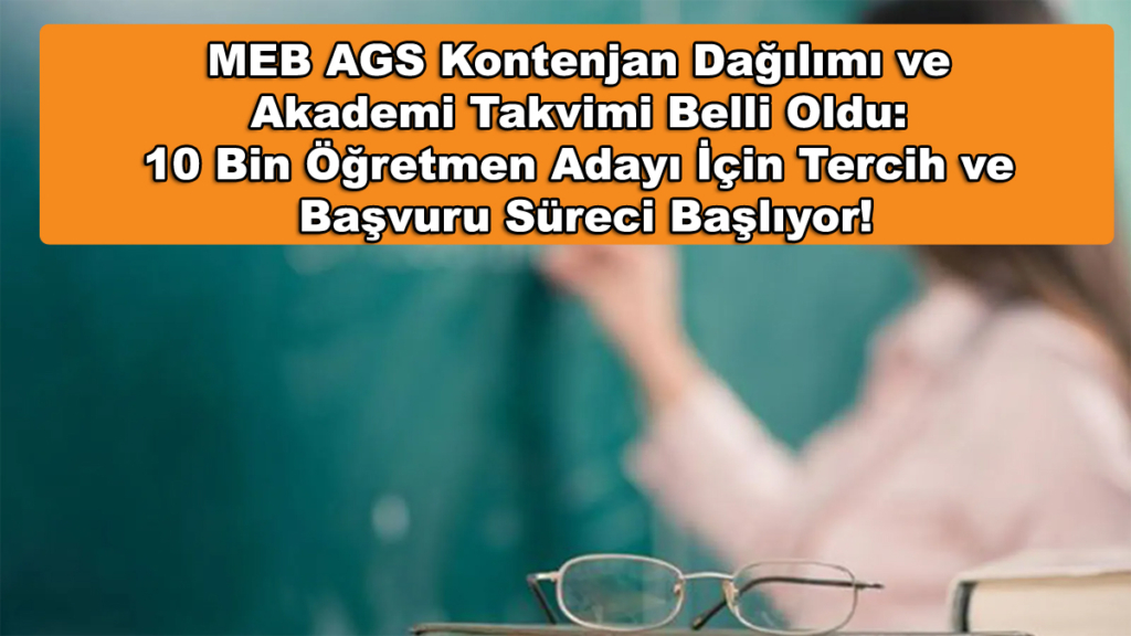 MEB AGS Kontenjan Dağılımı ve Akademi Takvimi Belli Oldu! 10 Bin Öğretmen Adayı İçin Tercih ve Başvuru Süreci Başlıyor!