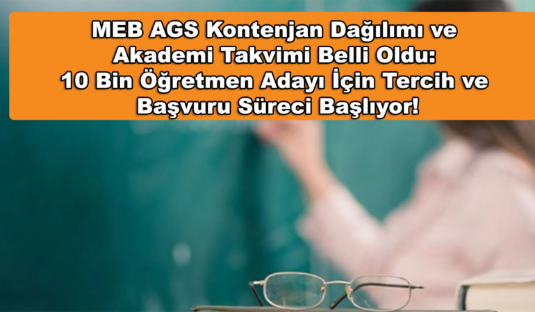 MEB AGS Kontenjan Dağılımı ve Akademi Takvimi Belli Oldu! 10 Bin Öğretmen Adayı İçin Tercih ve Başvuru Süreci Başlıyor!