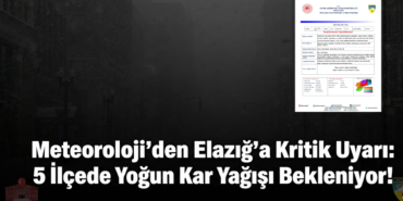 Meteoroloji'den Elazığ'a Kritik Uyarı: 5 İlçede Yoğun Kar Yağışı Bekleniyor!