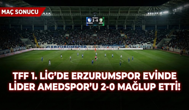 TFF 1. Lig'de Erzurumspor Evinde Lider Amedspor'u 2-0 Mağlup Etti!