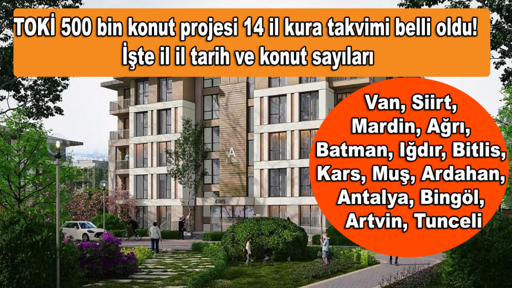 TOKİ 500 bin konut projesi 14 il kura takvimi belli oldu! İşte il il tarih ve konut sayıları