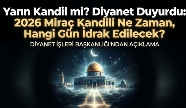 Yarın Kandil mi? Diyanet Duyurdu: 2026 Miraç Kandili Ne Zaman, Hangi Gün İdrak Edilecek?