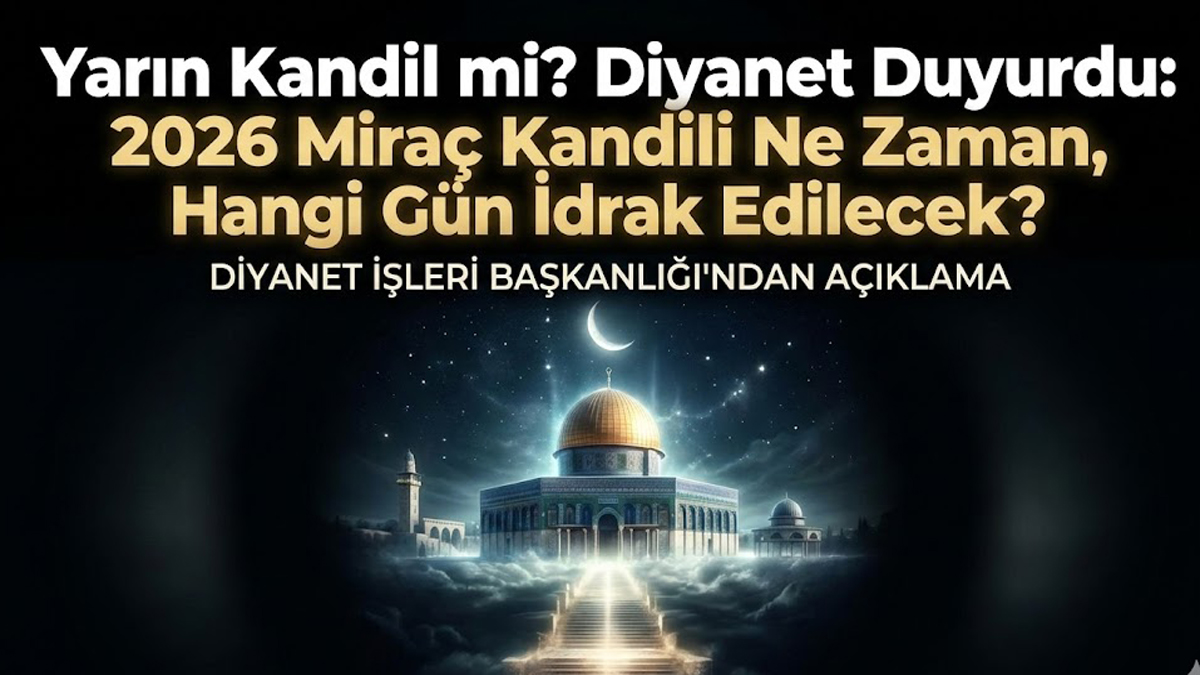 Yarın Kandil mi? Diyanet Duyurdu: 2026 Miraç Kandili Ne Zaman, Hangi Gün İdrak Edilecek?