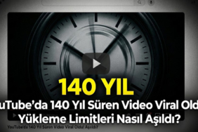 YouTube'da 140 Yıl Süren Video Viral Oldu! Yükleme Limitleri Nasıl Aşıldı?