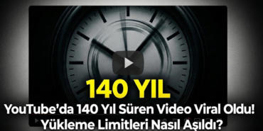 YouTube'da 140 Yıl Süren Video Viral Oldu! Yükleme Limitleri Nasıl Aşıldı?