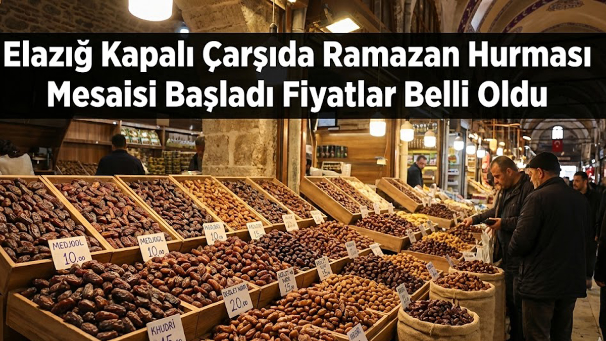 Elazığ Kapalı Çarşıda Ramazan Hurması Mesaisi Başladı Fiyatlar Belli Oldu