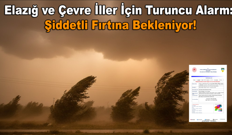 Elazığ ve Çevre İller İçin Turuncu Alarm: Şiddetli Fırtına Bekleniyor!