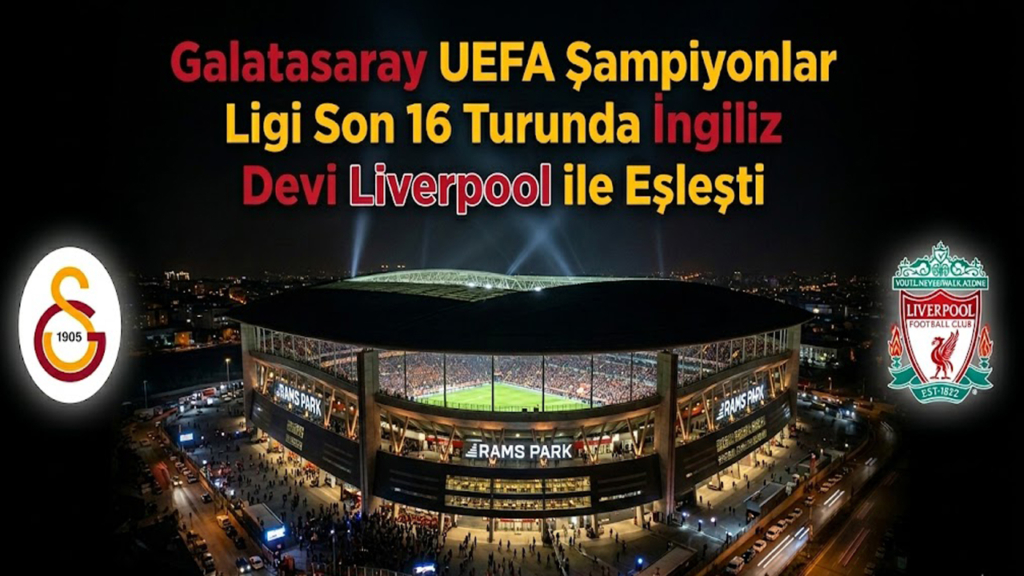 Galatasaray UEFA Şampiyonlar Ligi Son 16 Turunda İngiliz Devi Liverpool ile Eşleşti!